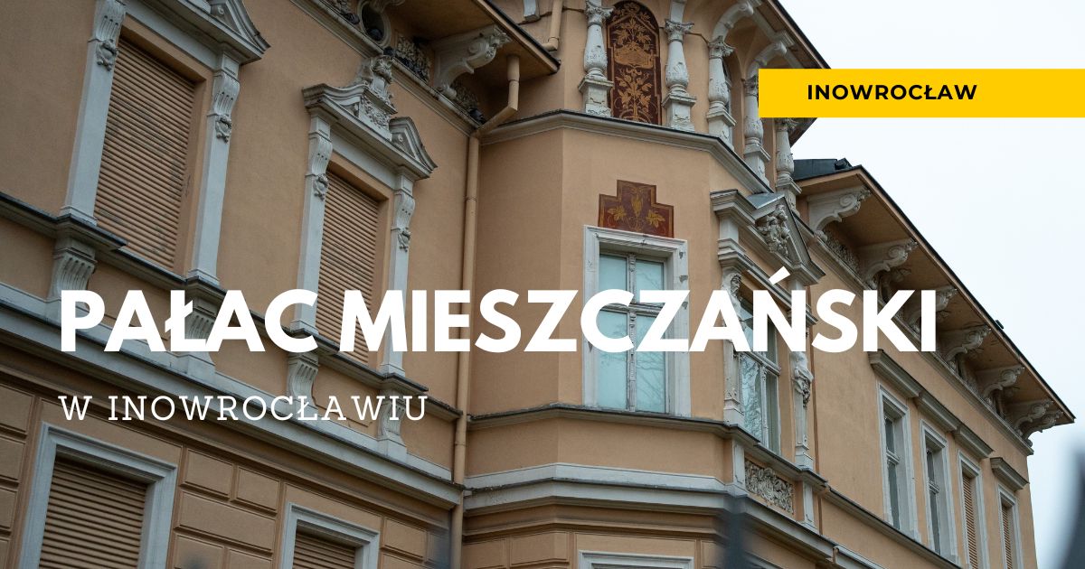 PAŁAC MIESZCZAŃSKI – INOWROCŁAW PRZEZ&nbsp;DZIURKĘ OD&nbsp;KLUCZA